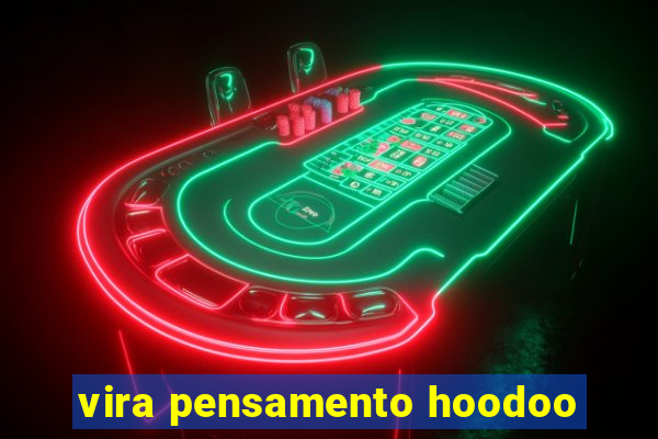 vira pensamento hoodoo